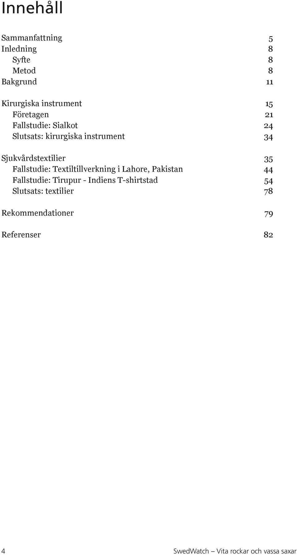Fallstudie: Textiltillverkning i Lahore, Pakistan 44 Fallstudie: Tirupur - Indiens