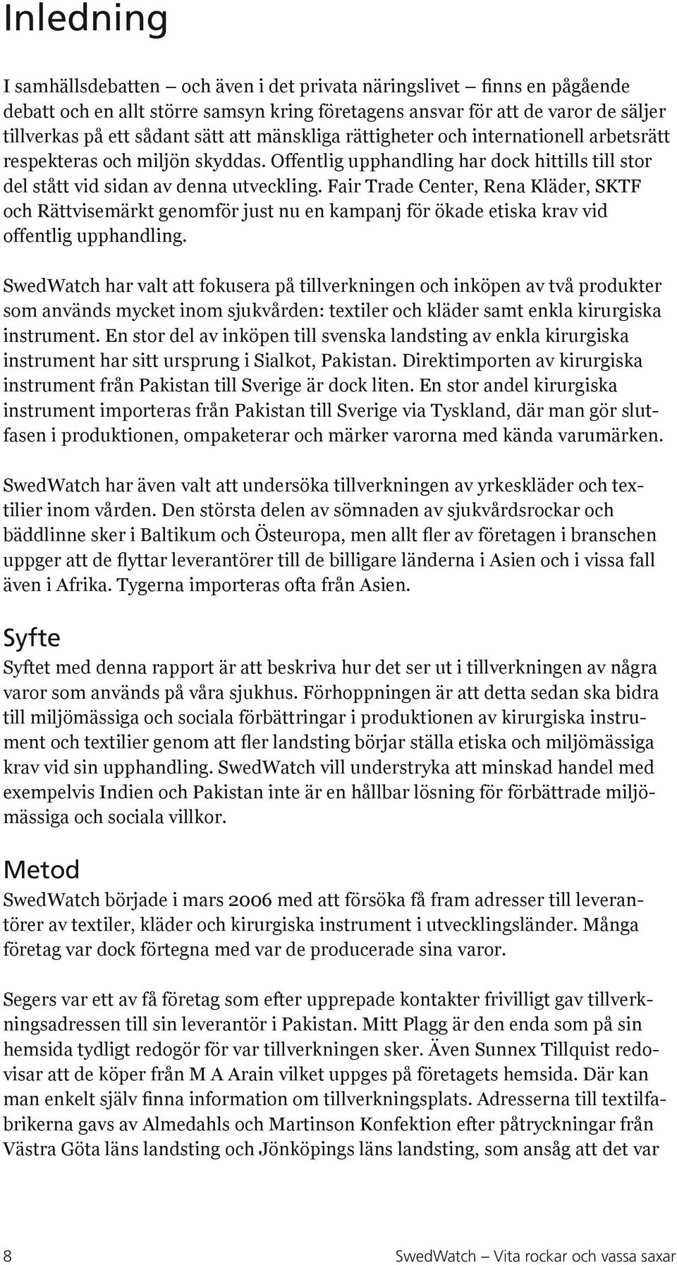 Fair Trade Center, Rena Kläder, SKTF och Rättvisemärkt genomför just nu en kampanj för ökade etiska krav vid offentlig upphandling.