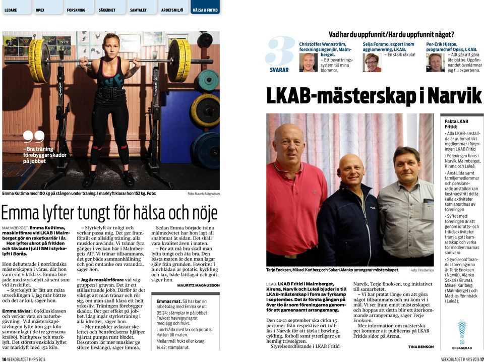 LKAB-mästerskap i Narvik Bra träning förebygger skador på jobbet Emma Kultima med 100 kg på stången under träning. I marklyft klarar hon 152 kg.