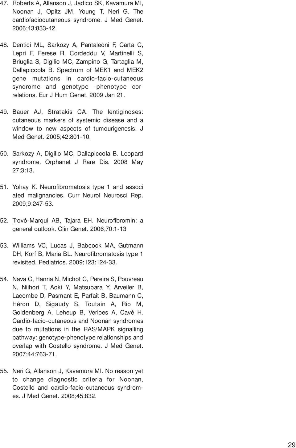 Spectrum of MEK1 and MEK2 gene mutations in cardio-facio-cutaneous syndrome and genotype -phenotype correlations. Eur J Hum Genet. 2009 Jan 21. 49. Bauer AJ, Stratakis CA.