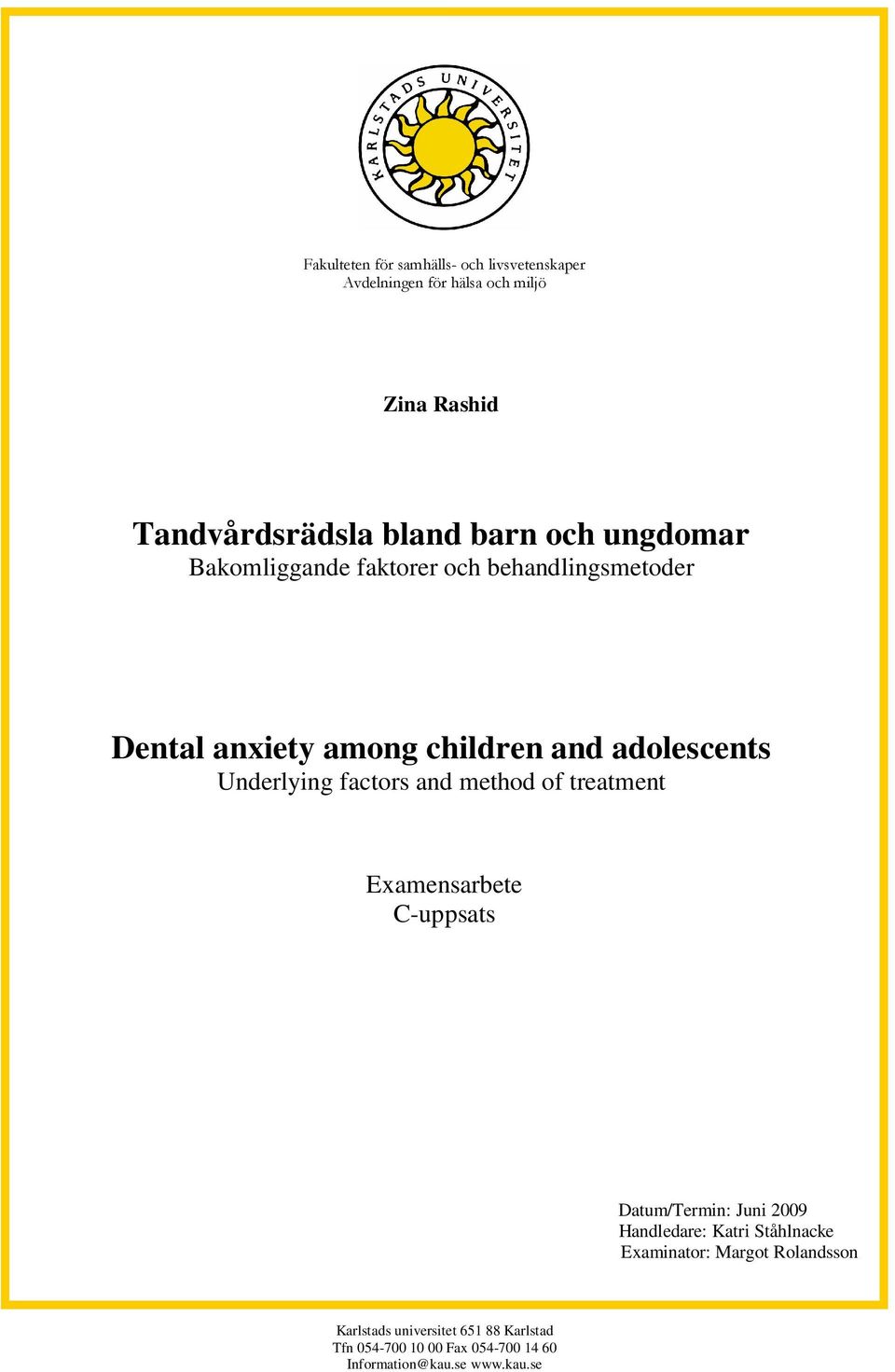 factors and method of treatment Examensarbete C-uppsats Datum/Termin: Juni 2009 Handledare: Katri Ståhlnacke