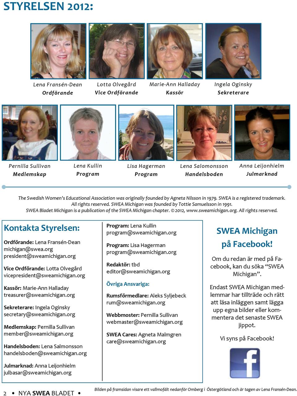 All rights reserved. SWEA Michigan was founded by Tottie Samuelsson in 1991. SWEA Bladet Michigan is a publication of the SWEA Michigan chapter. 2012, www.sweamichigan.org. All rights reserved.