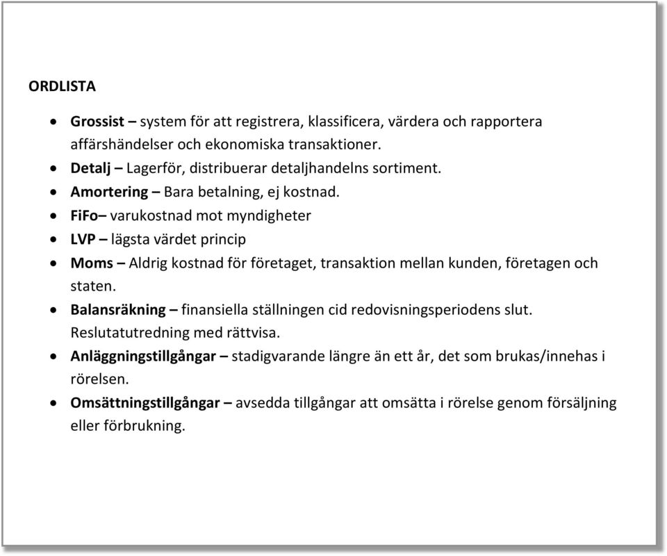 FiFo varukostnad mot myndigheter LVP lägsta värdet princip Moms Aldrig kostnad för företaget, transaktion mellan kunden, företagen och staten.