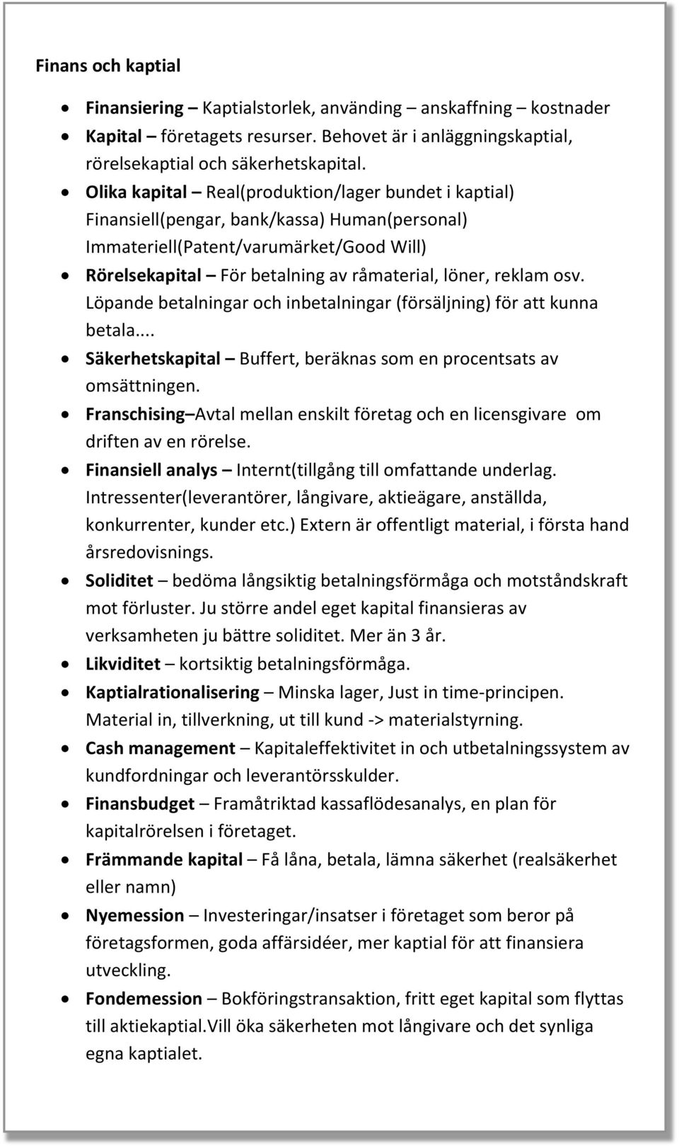 osv. Löpande betalningar och inbetalningar (försäljning) för att kunna betala... Säkerhetskapital Buffert, beräknas som en procentsats av omsättningen.