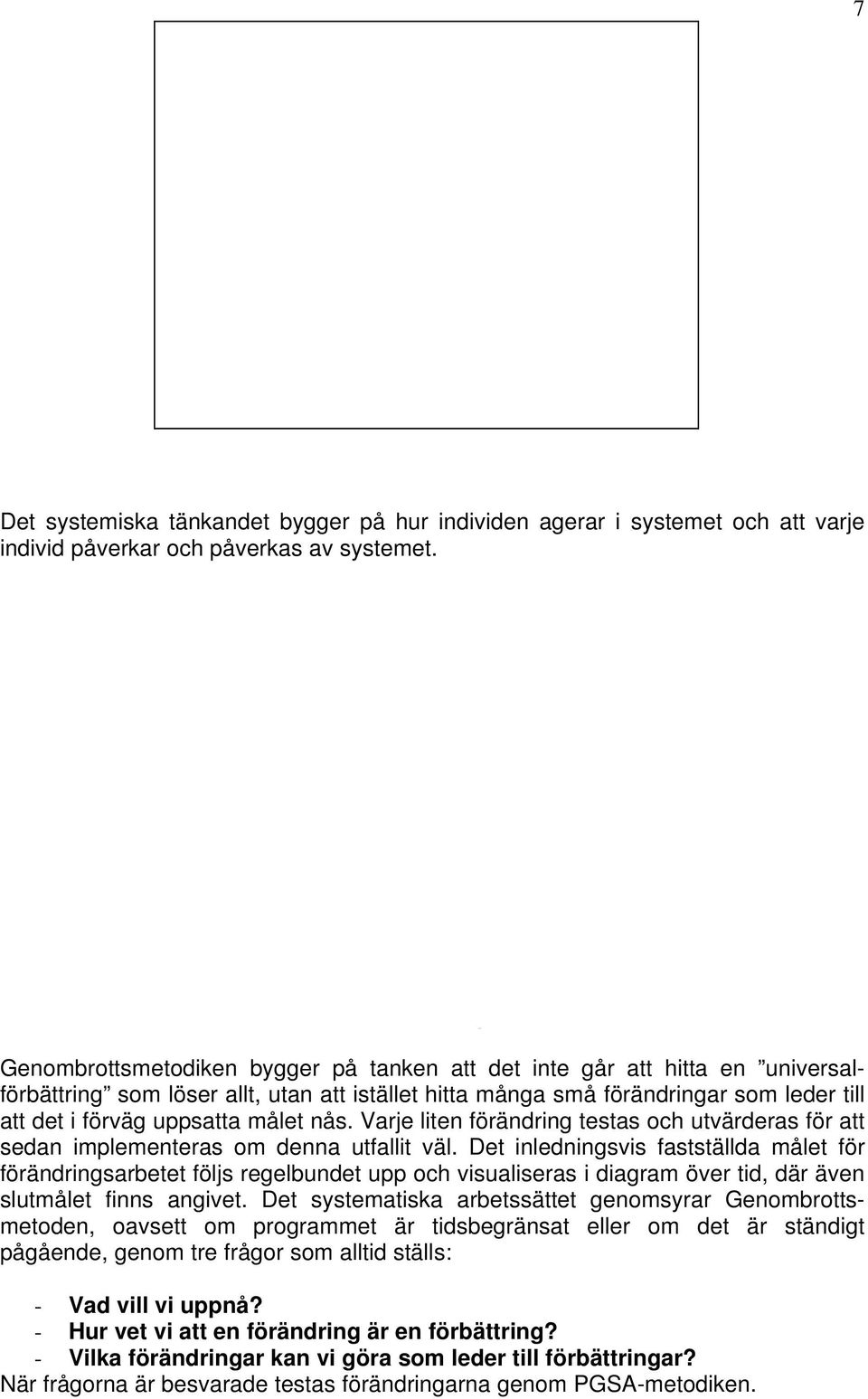 nås. Varje liten förändring testas och utvärderas för att sedan implementeras om denna utfallit väl.