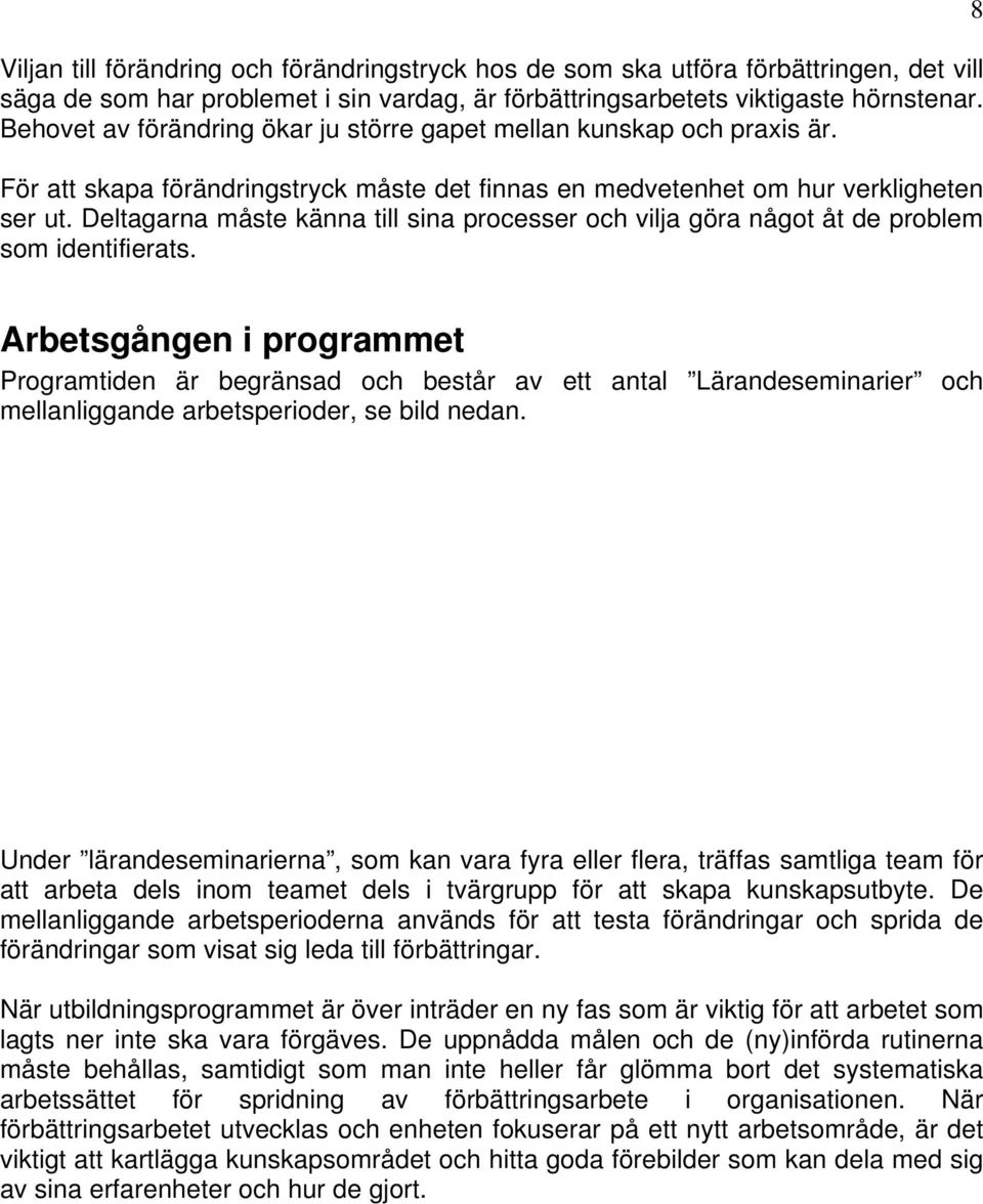 Deltagarna måste känna till sina processer och vilja göra något åt de problem som identifierats.