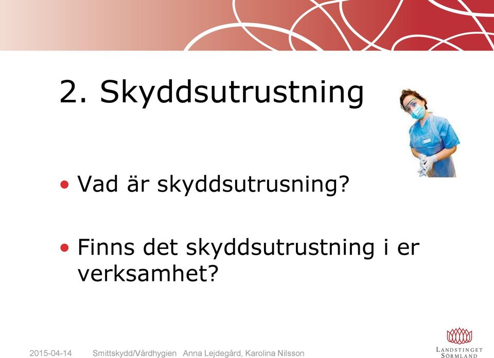 Finns det skyddsutrustning i er