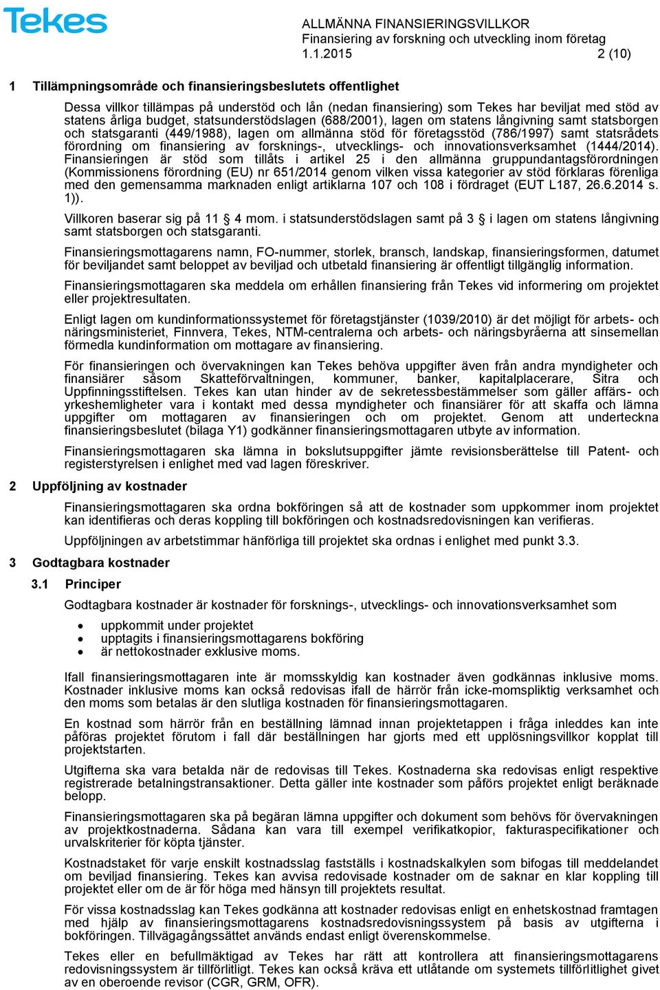 statsrådets förordning om finansiering av forsknings-, utvecklings- och innovationsverksamhet (1444/2014).