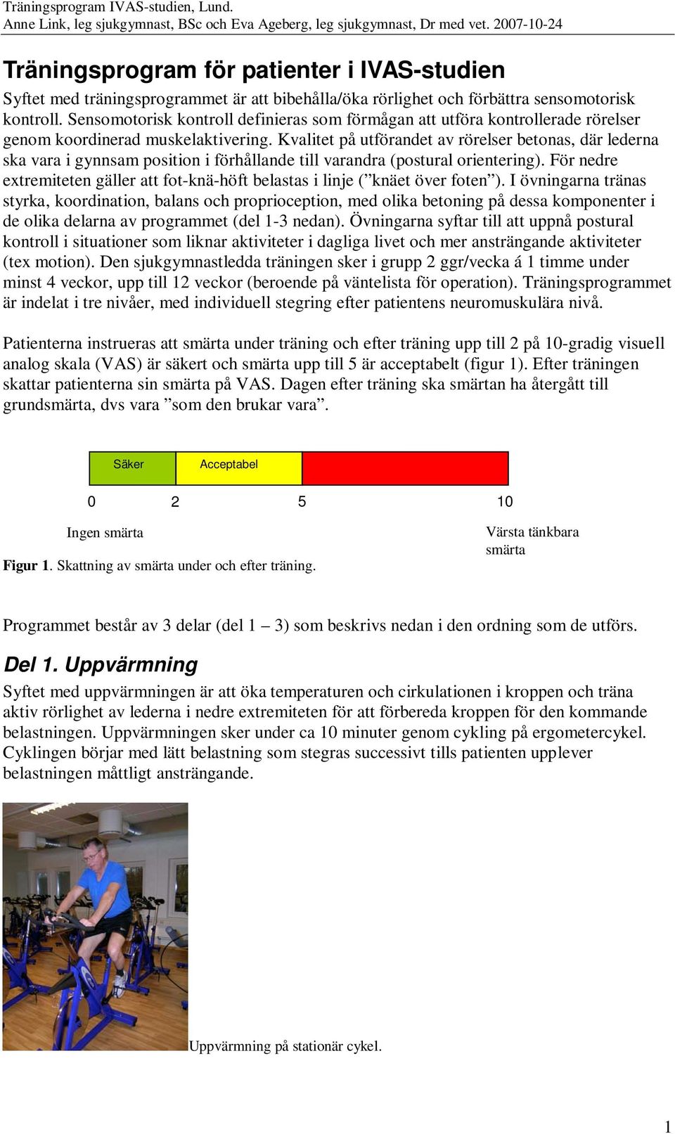 Kvalitet på utförandet av rörelser betonas, där lederna ska vara i gynnsam position i förhållande till varandra (postural orientering).