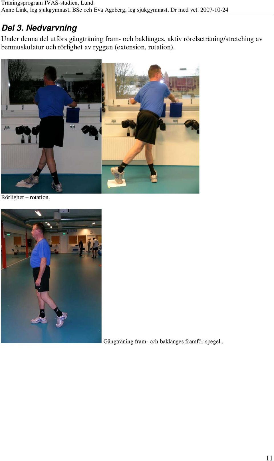 baklänges, aktiv rörelseträning/stretching av benmuskulatur