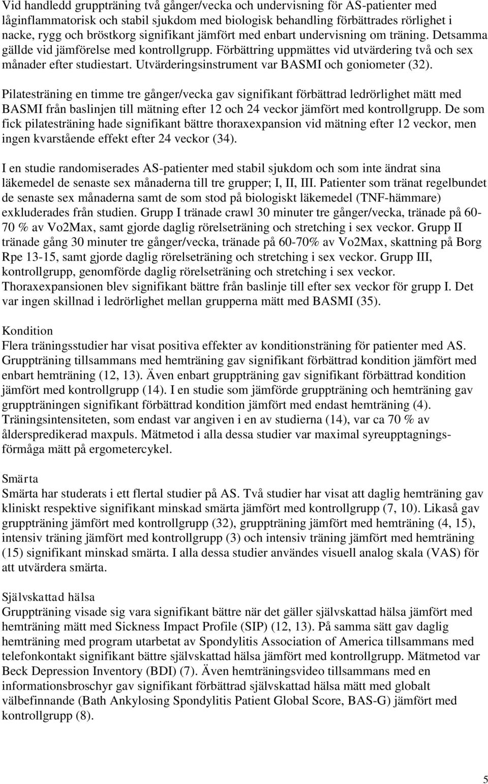 Utvärderingsinstrument var BASMI och goniometer (32).