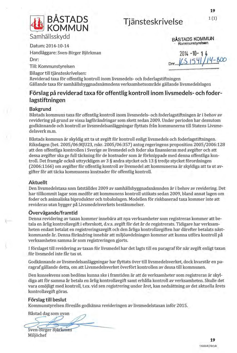 ~co I Il lf I I llflll ll fl Il Il Il I l~ll lllfllllllllllt Förslag på reviderad taxa för offentlig kontroll inom livsmedels- och foderlagstiftningen Bakgrund Båstads kommuns taxa för offentlig