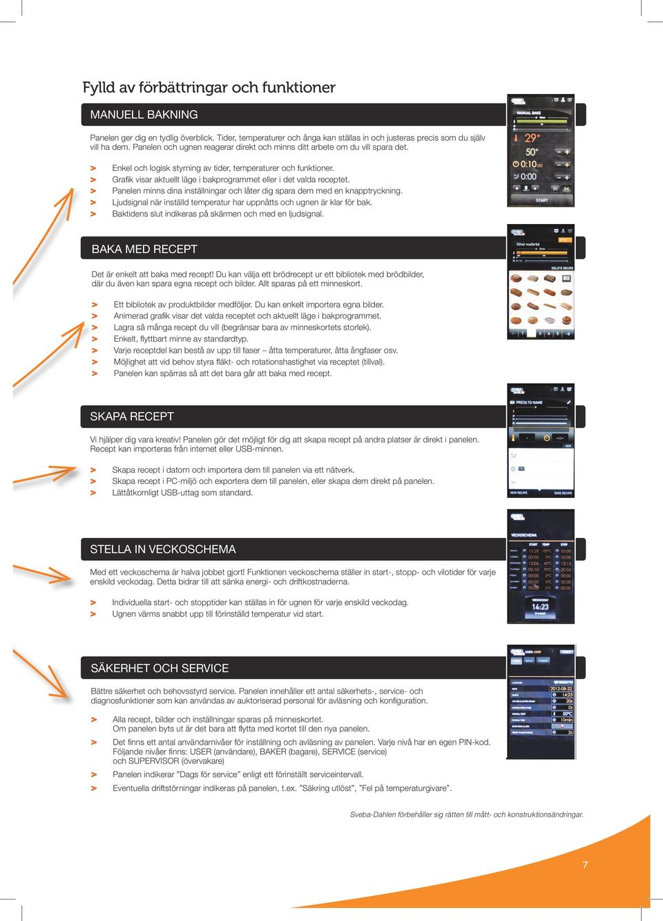 > Grafik visar aktuellt läge i bakprogrammet eller i det valda receptet. > Panelen minns dina inställningar och låter dig spara dem med en knapptryckning.