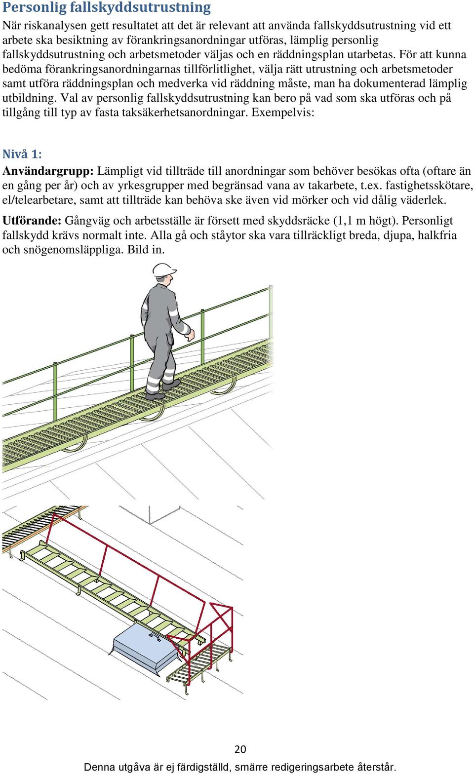 För att kunna bedöma förankringsanordningarnas tillförlitlighet, välja rätt utrustning och arbetsmetoder samt utföra räddningsplan och medverka vid räddning måste, man ha dokumenterad lämplig