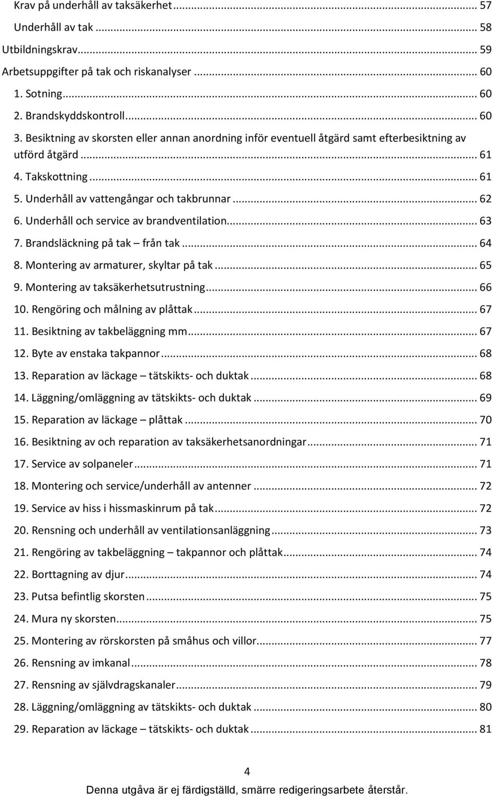 Underhåll och service av brandventilation... 63 7. Brandsläckning på tak från tak... 64 8. Montering av armaturer, skyltar på tak... 65 9. Montering av taksäkerhetsutrustning... 66 10.