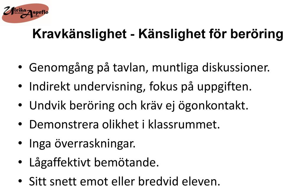 Undvik beröring och kräv ej ögonkontakt.