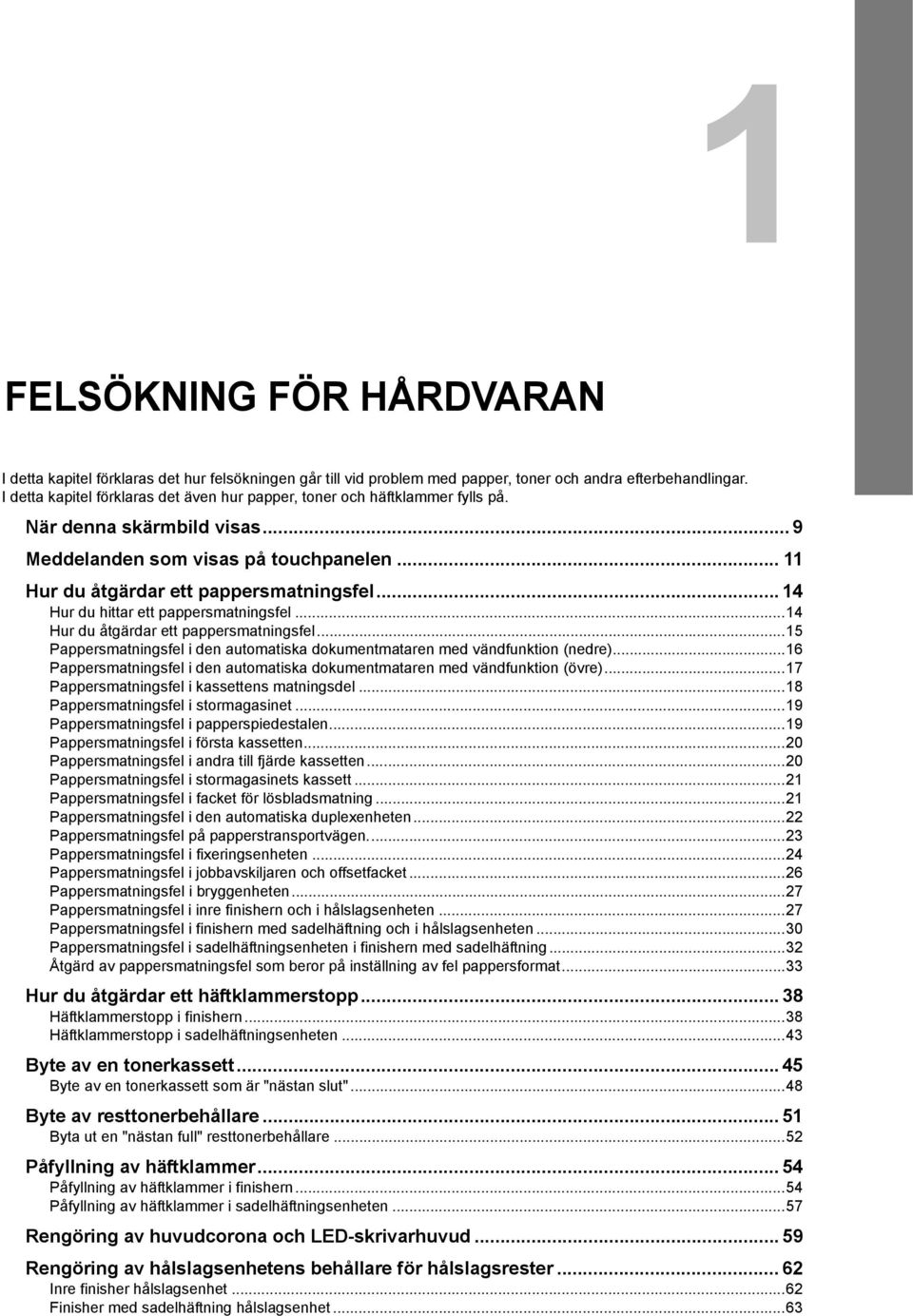 .. 4 Hur du hittar ett pappersmatningsfel...4 Hur du åtgärdar ett pappersmatningsfel...5 Pappersmatningsfel i den automatiska dokumentmataren med vändfunktion (nedre).