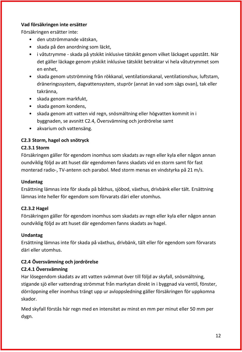 När det gäller läckage genom ytskikt inklusive tätskikt betraktar vi hela våtutrymmet som en enhet, skada genom utströmning från rökkanal, ventilationskanal, ventilationshuv, luftstam,