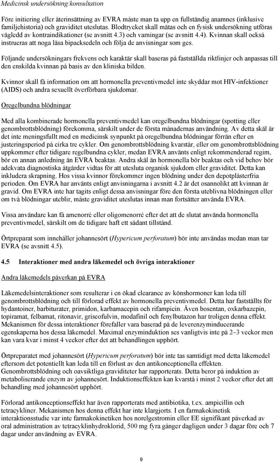 Kvinnan skall också instrueras att noga läsa bipacksedeln och följa de anvisningar som ges.