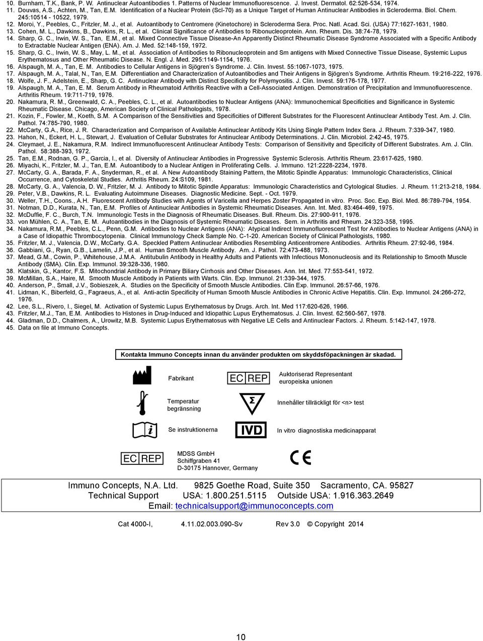 J., et al. Autoantibody to Centromere (Kinetochore) in Scleroderma Sera. Proc. Natl. Acad. Sci. (USA) 77:1627-1631, 1980. 13. Cohen, M. L., Dawkins, B., Dawkins, R. L., et al. Clinical Significance of Antibodies to Ribonucleoprotein.