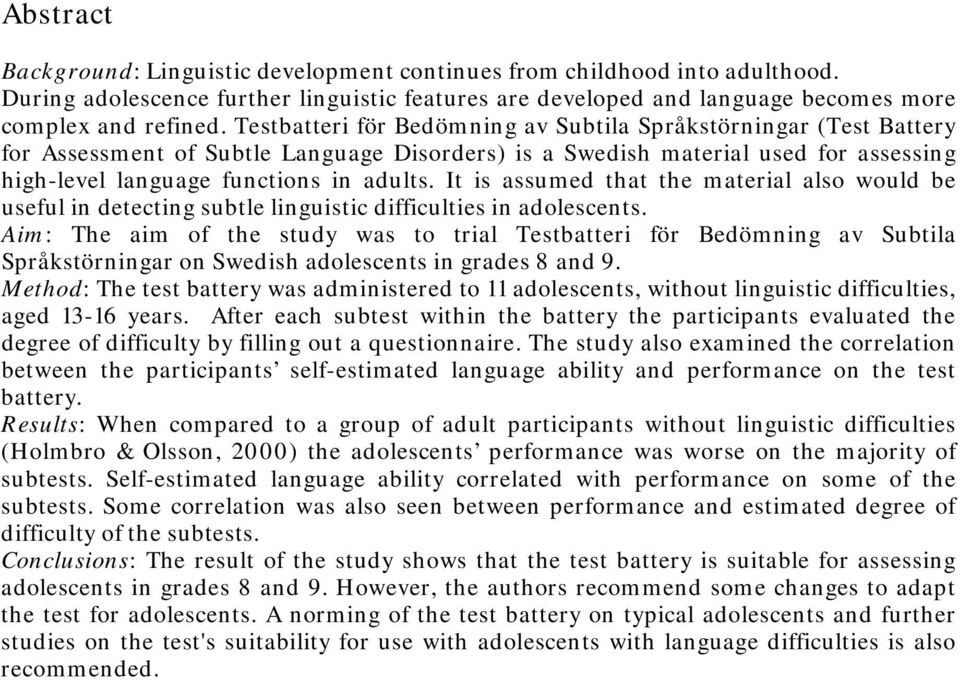 It is assumed that the material also would be useful in detecting subtle linguistic difficulties in adolescents.