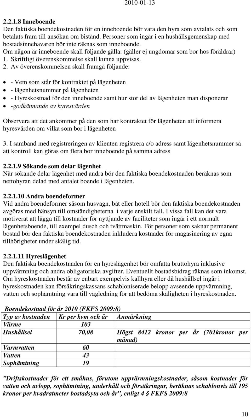 Skriftligt överenskommelse skall kunna uppvisas. 2.