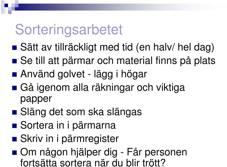 räkningar och viktiga papper Släng det som ska slängas Sortera in i pärmarna Skriv