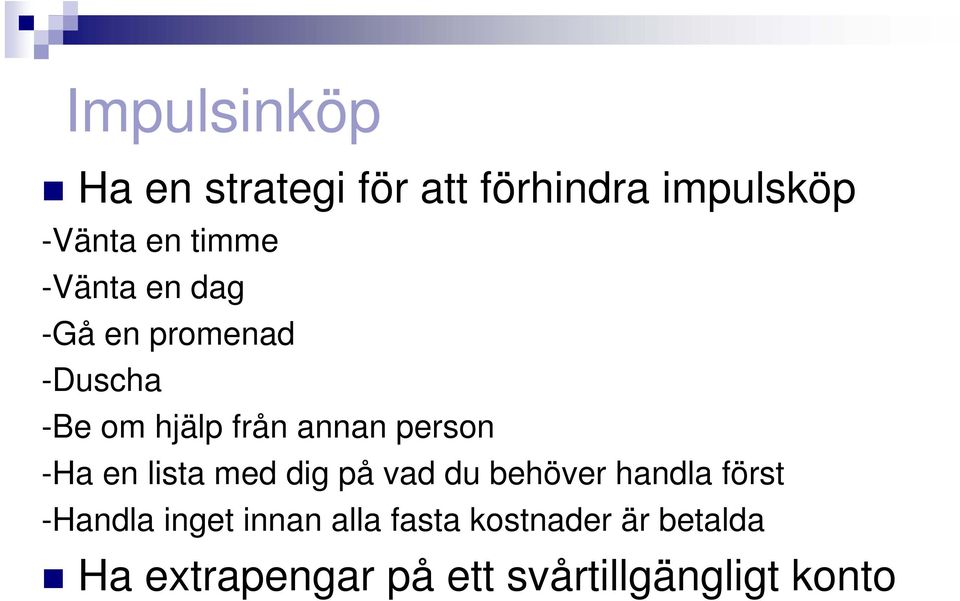 -Ha en lista med dig på vad du behöver handla först -Handla inget innan
