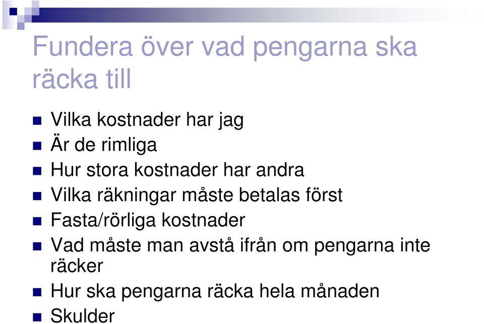 betalas först Fasta/rörliga kostnader Vad måste man avstå ifrån