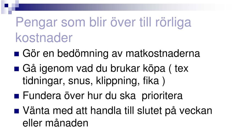 tex tidningar, snus, klippning, fika ) Fundera över hur du