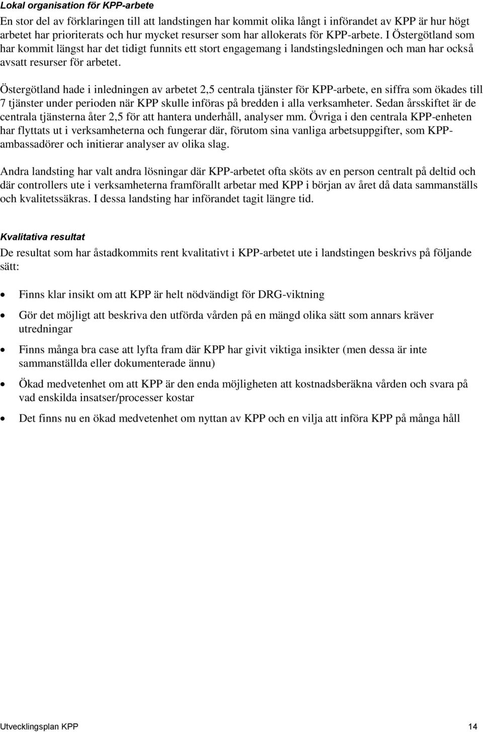 Östergötland hade i inledningen av arbetet 2,5 centrala tjänster för KPP-arbete, en siffra som ökades till 7 tjänster under perioden när KPP skulle införas på bredden i alla verksamheter.