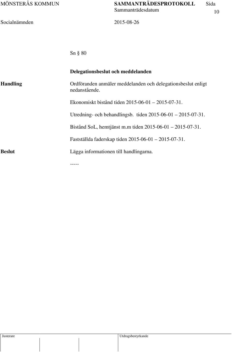 Utredning- och behandlingsb. tiden 2015-06-01 2015-07-31. Bistånd SoL, hemtjänst m.