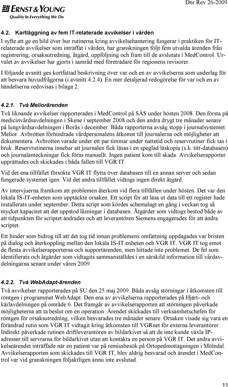 Urvalet av avvikelser har gjorts i samråd med företrädare för regionens revisorer.