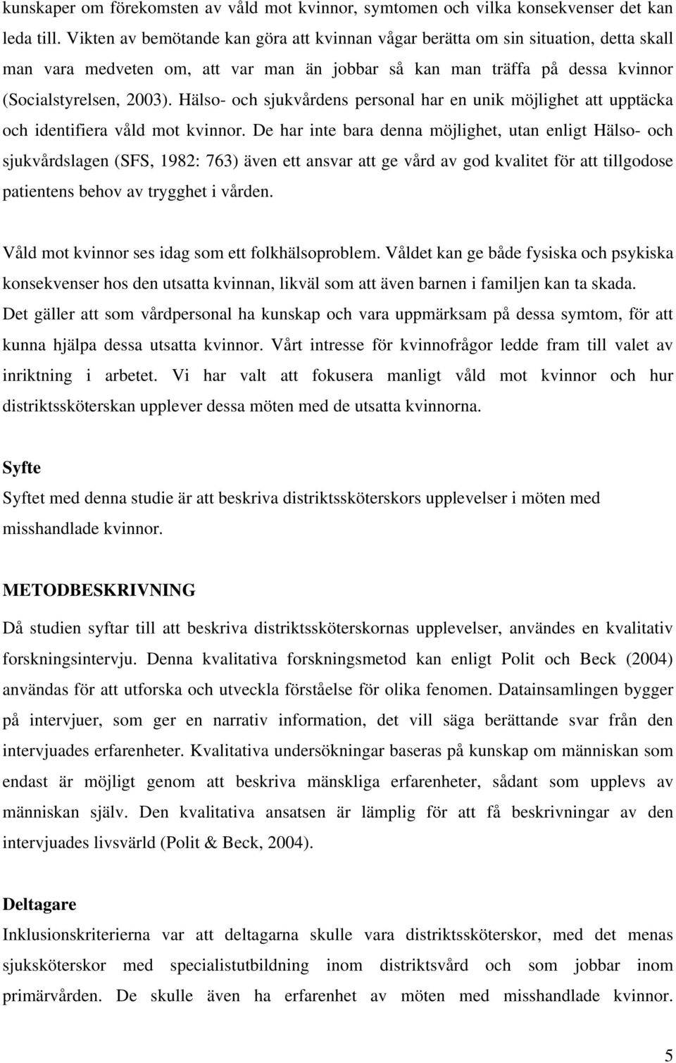 Hälso- och sjukvårdens personal har en unik möjlighet att upptäcka och identifiera våld mot kvinnor.