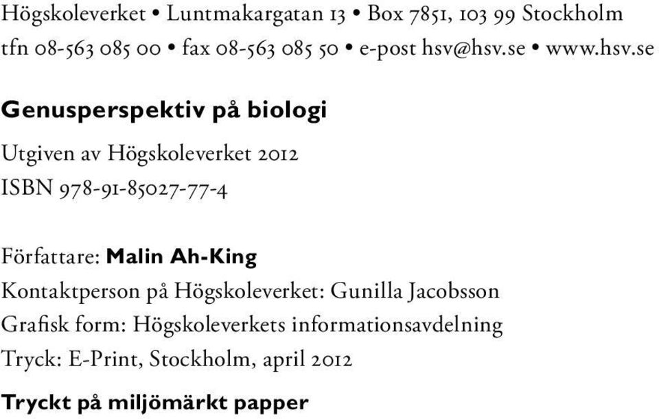 hsv.se www.hsv.se Genusperspektiv på biologi Utgiven av Högskoleverket 2012 ISBN 978-91-85027-77-4