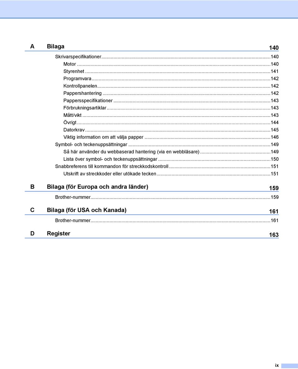 ..149 Så här använder du webbaserad hantering (via en webbläsare)...149 Lista över symbol- och teckenuppsättningar.