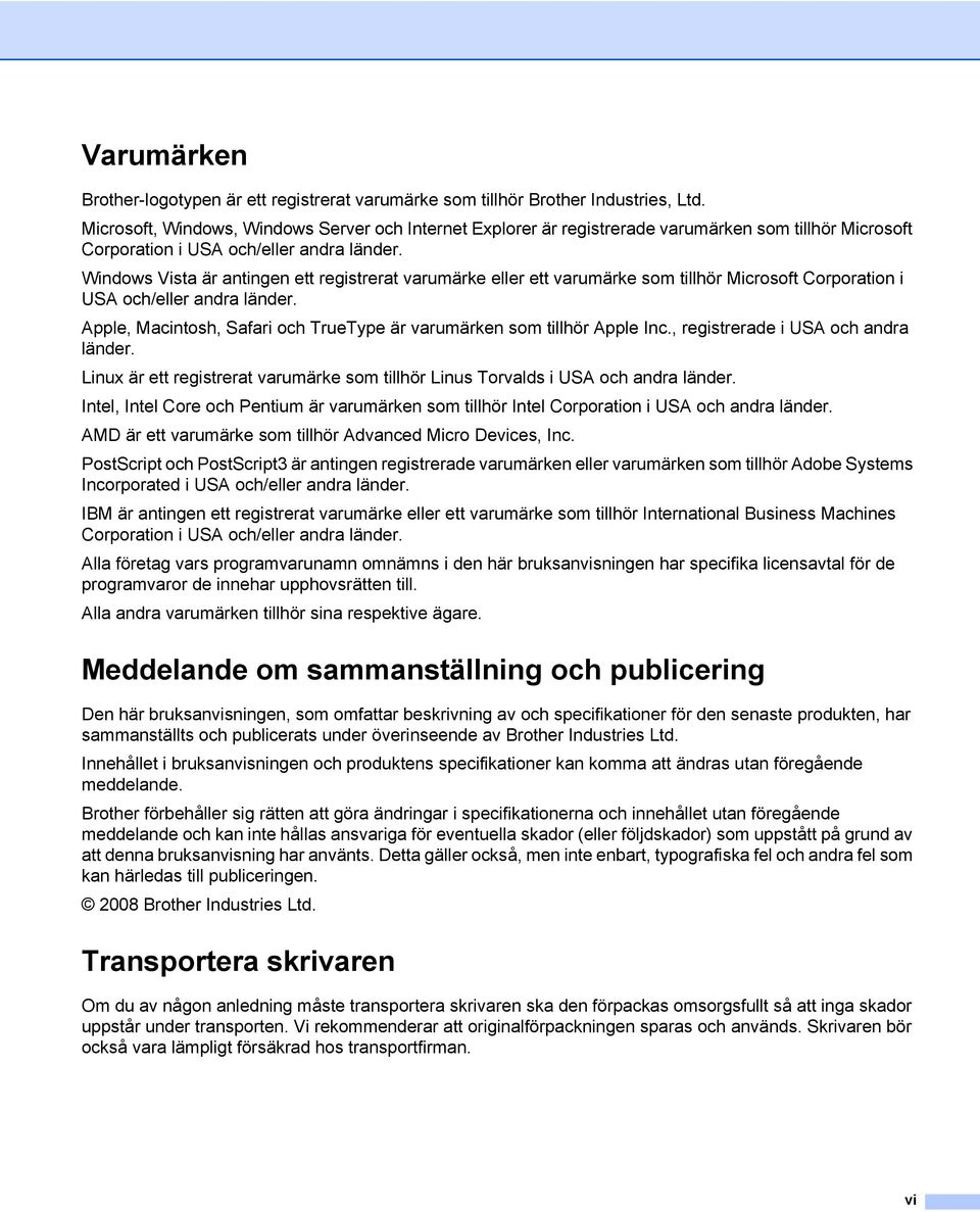 Windows Vista är antingen ett registrerat varumärke eller ett varumärke som tillhör Microsoft Corporation i USA och/eller andra länder.