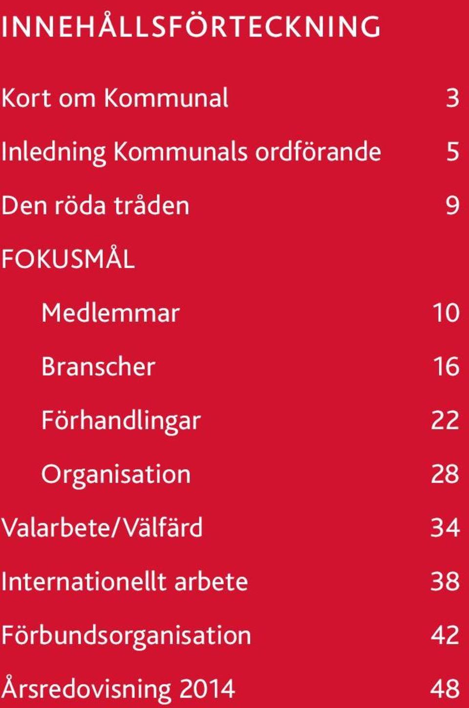 16 Förhandlingar 22 Organisation 28 Valarbete/Välfärd 34