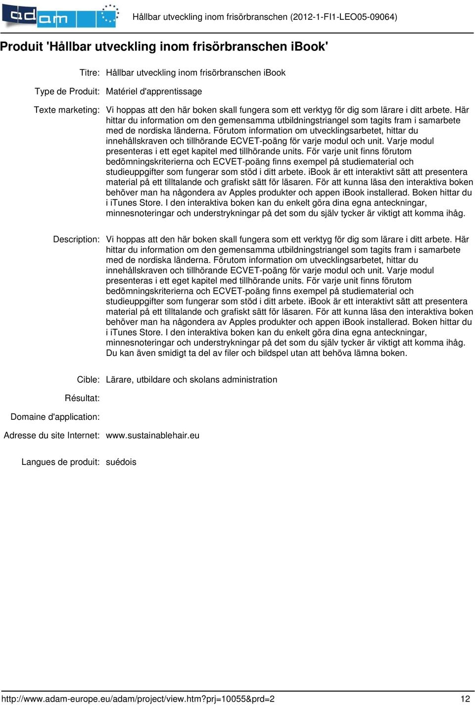 Förutom information om utvecklingsarbetet, hittar du innehållskraven och tillhörande ECVET-poäng för varje modul och unit. Varje modul presenteras i ett eget kapitel med tillhörande units.