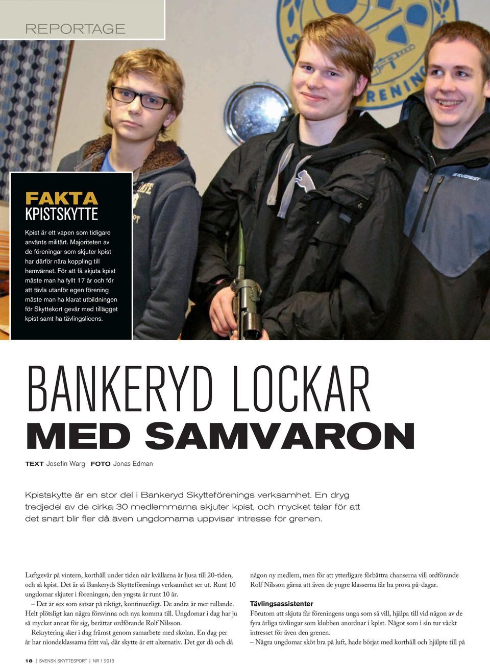 bankeryd lockar med samvaron text Josefin Warg foto Jonas Edman Kpistskytte är en stor del i Bankeryd Skytteförenings verksamhet.