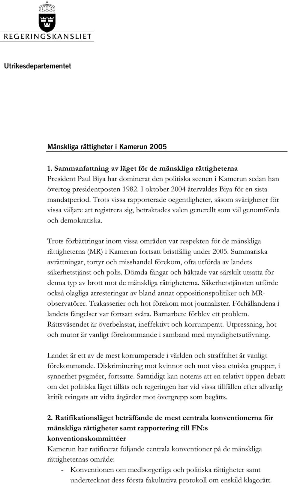 I oktober 2004 återvaldes Biya för en sista mandatperiod.