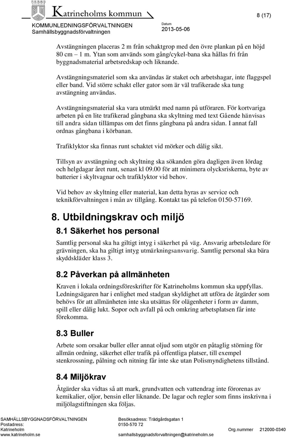 Avstängningsmaterial ska vara utmärkt med namn på utföraren.