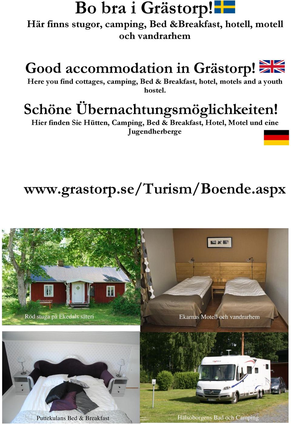 Here you find cottages, camping, Bed & Breakfast, hotel, motels and a youth hostel. Schöne Übernachtungsmöglichkeiten!