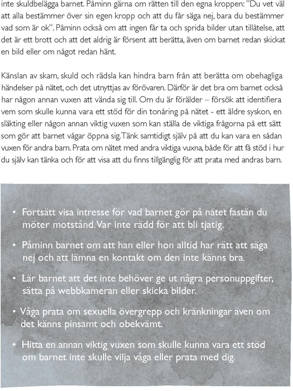 Känslan av skam, skuld och rädsla kan hindra barn från att berätta om obehagliga händelser på nätet, och det utnyttjas av förövaren.