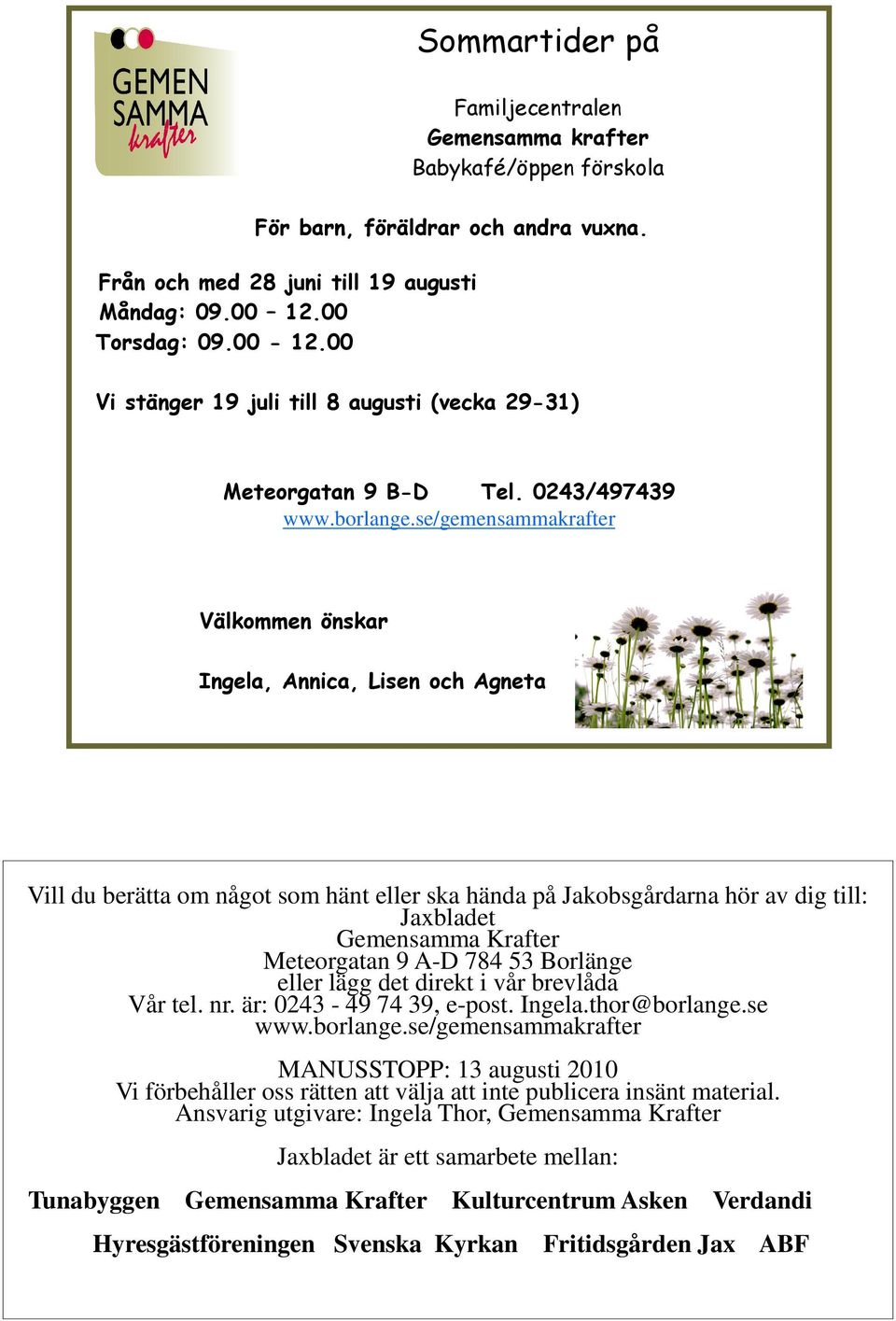 Borlänge eller lägg det direkt i vår brevlåda Vår tel. nr. är: 0243-49 74 39, e-post. Ingela.thor@borlange.