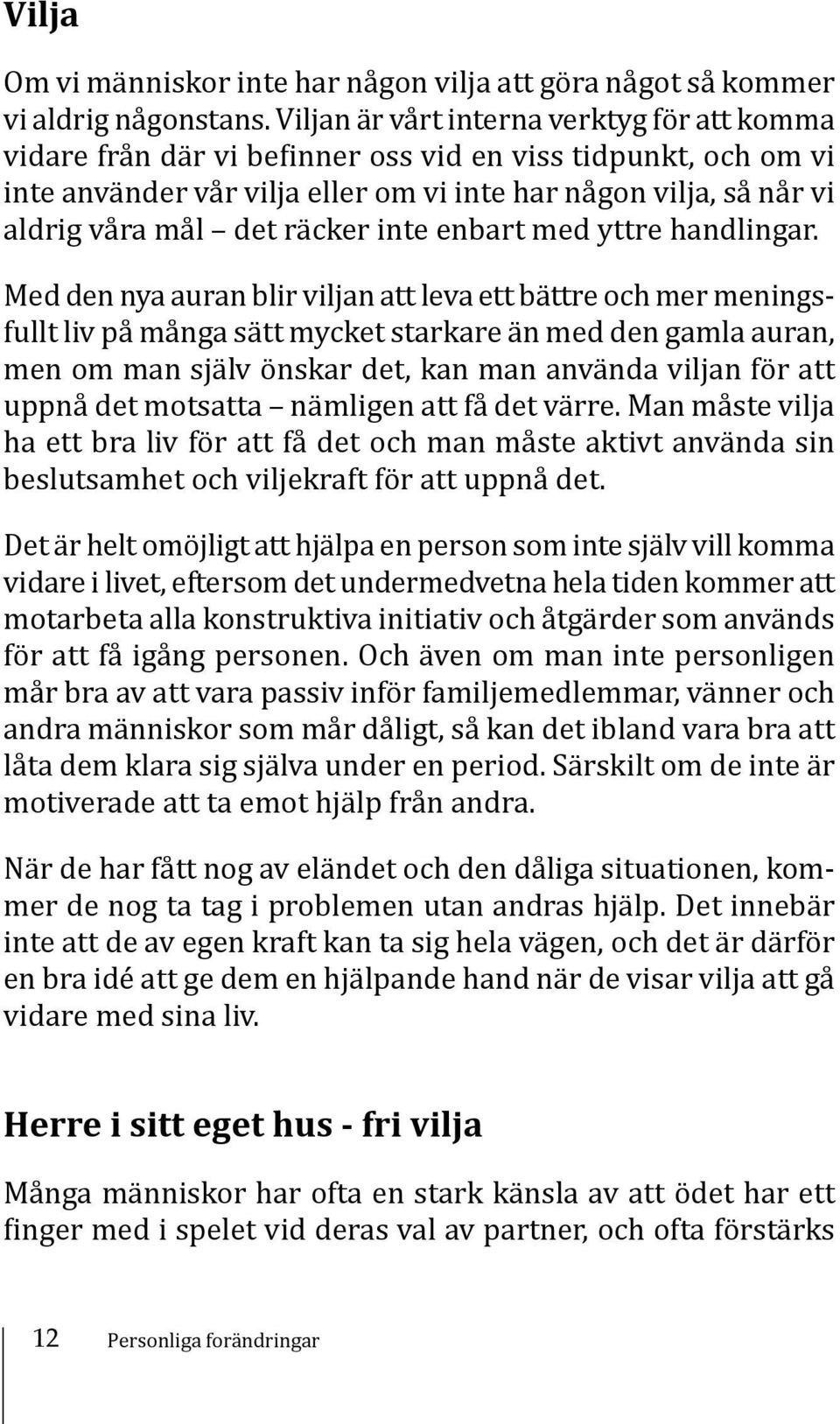 räcker inte enbart med yttre handlingar.