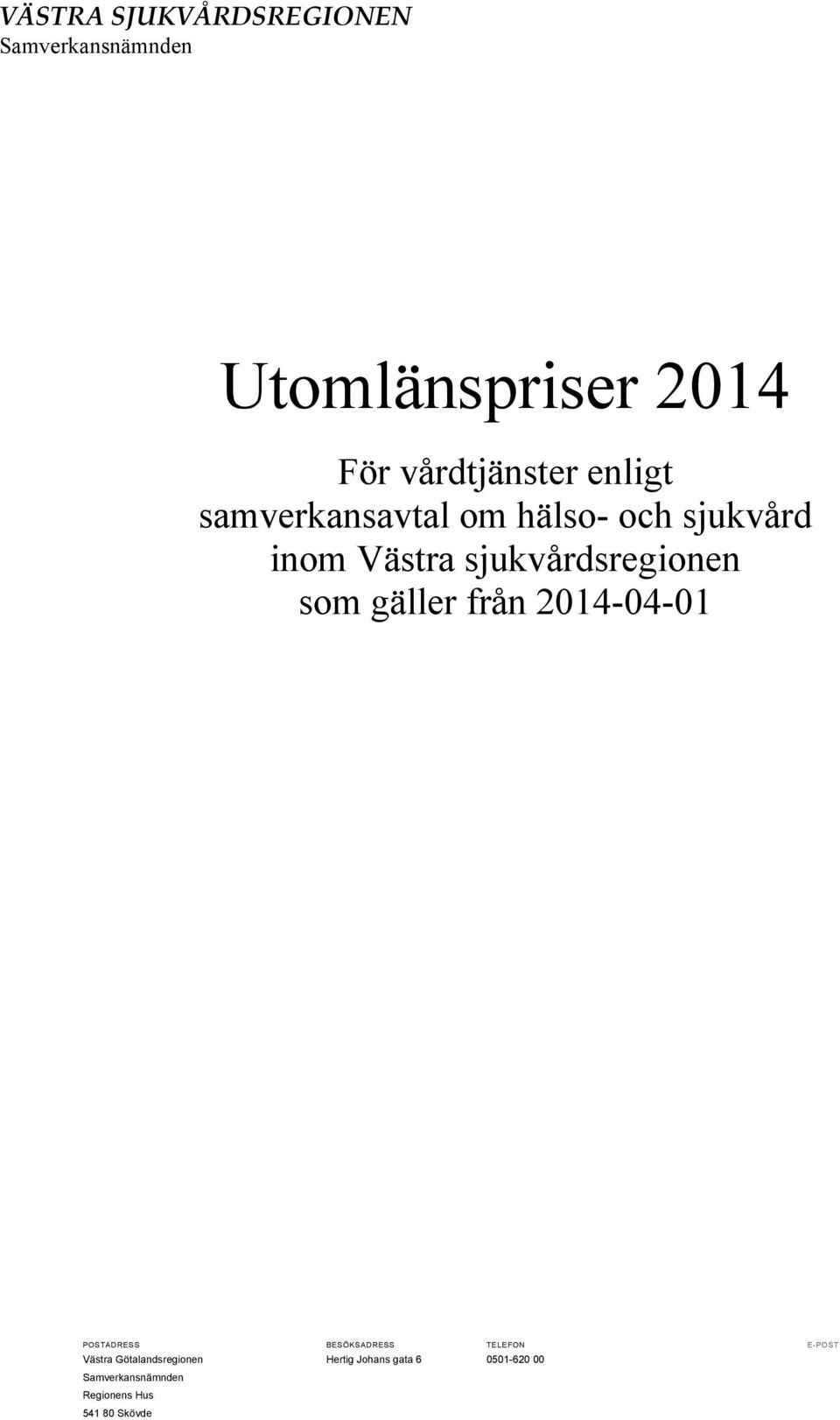 gäller från 2014-04-01 POSTADRESS BESÖKSADRESS TELEFON E-POST Västra