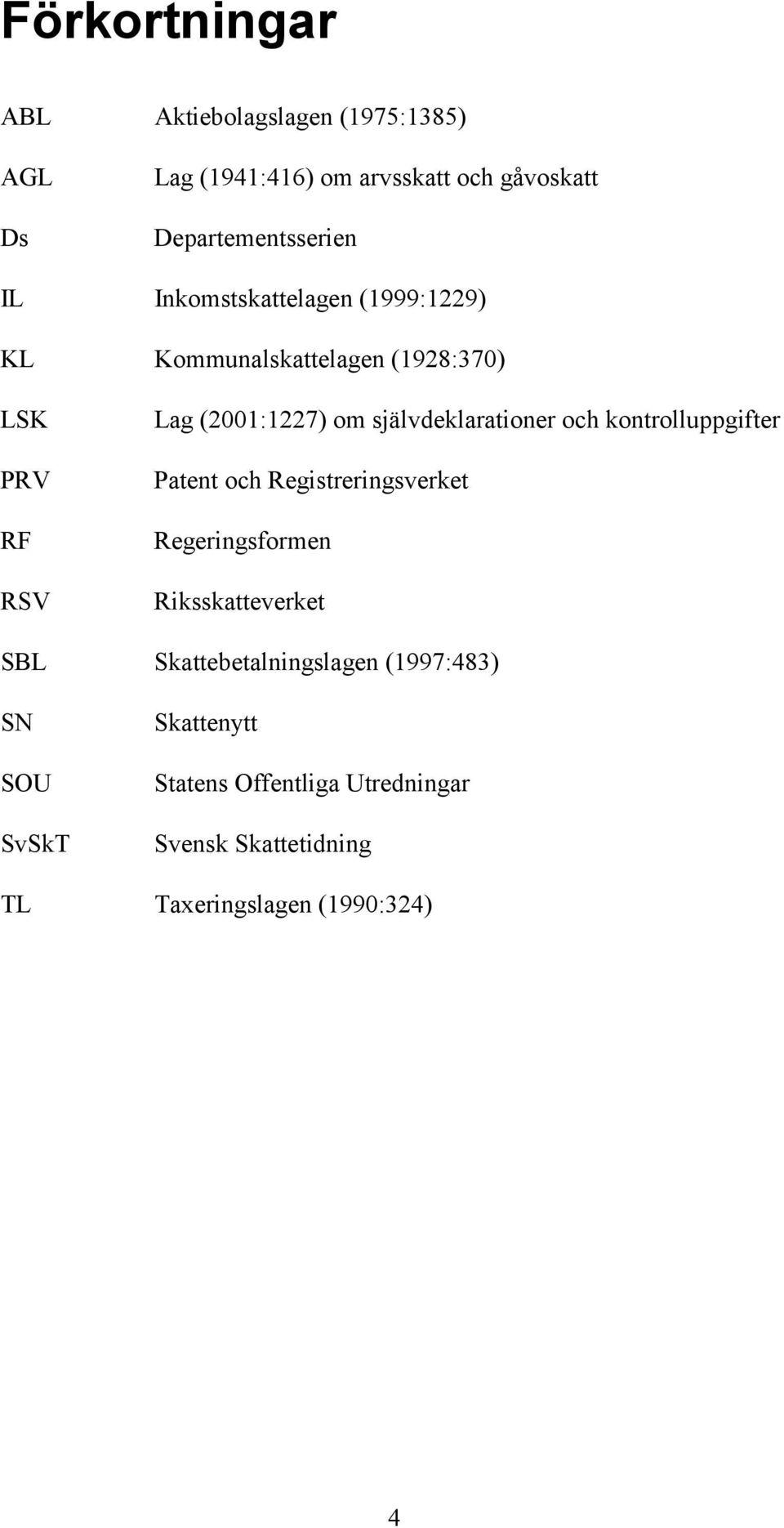 självdeklarationer och kontrolluppgifter Patent och Registreringsverket Regeringsformen Riksskatteverket SBL