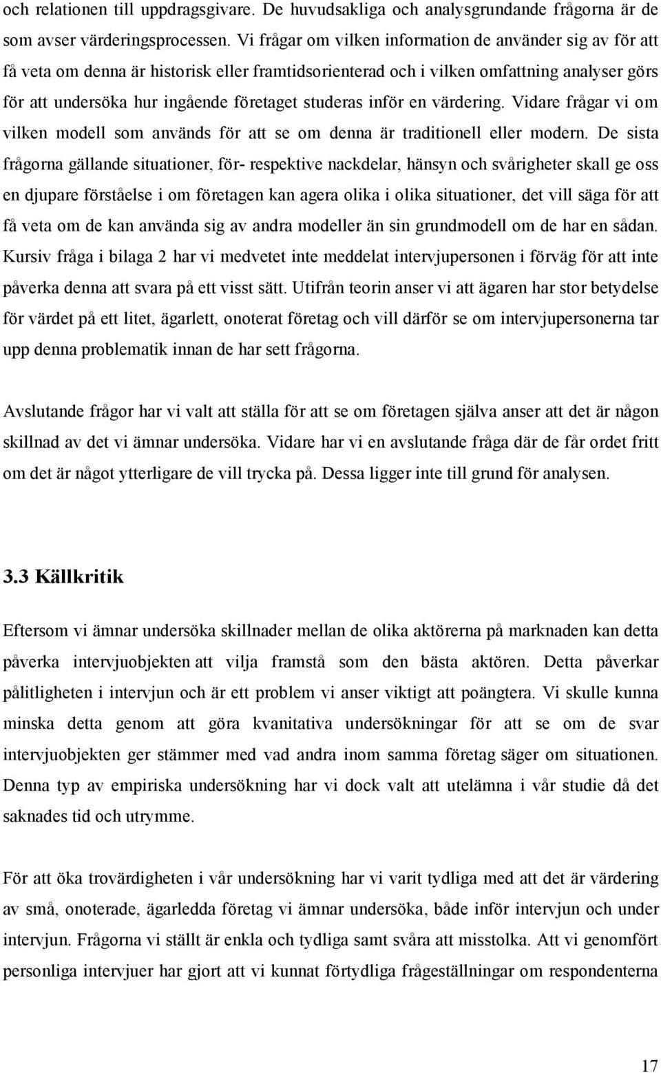 studeras inför en värdering. Vidare frågar vi om vilken modell som används för att se om denna är traditionell eller modern.