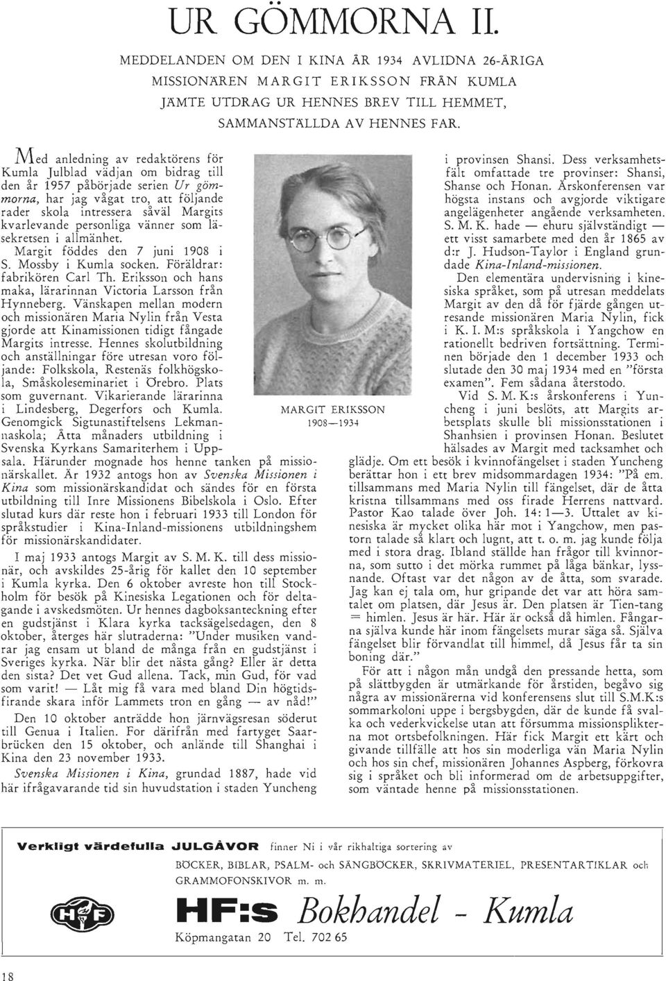 gömmorna, har jag vågat tro, att följande rader skola intressera såväl Margits kvarlevande personliga vänner som läsekretsen i allmänhet. Margit föddes den 7 juni 1908 i S. Mossby i Kumla socken.